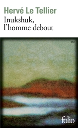 Inukshuk, l'homme debout - Hervé Le Tellier