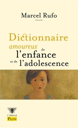 Dictionnaire amoureux de l'enfance et de l'adolescence - Marcel Rufo