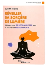 Réveiller sa sorcière de lumière : 9 étapes pour se reconnecter à soi et trouver sa mission de vie - Judith Vieille