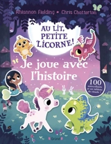Au lit, petite licorne ! : Je joue avec l'histoire - Rhiannon Fielding