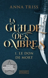 La guilde des ombres. Vol. 1. Le don de mort - Anna Triss