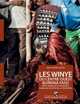Les Winye du centre-ouest Burkina Faso : mort, mariage et naissance dans une société de la frontière - Jean-Pierre Jacob
