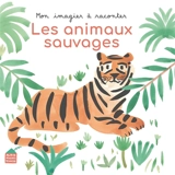 Les animaux sauvages - Raphaële Glaux