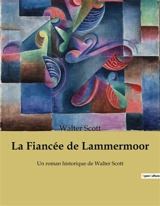 La Fiancée de Lammermoor : Un roman historique de Walter Scott - Scott, Walter