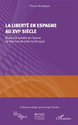 La liberté en Espagne au XVIe siècle : étude à la lumière de l'oeuvre de Fray Luis de Leon (1528-1591) - Vincent Rodriguez
