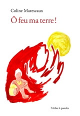 O feu ma terre ! - Coline Marescaux