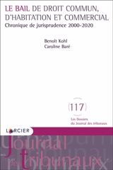 Le bail de droit commun, d'habitation et commercial : chronique de jurisprudence, 2000-2020 - Benoît Kohl