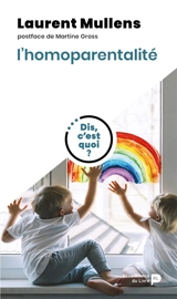 Dis, c'est quoi l'homoparentalité ? - Laurent Mullens