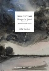 Pierre d'attente : éléments d'un discord, poème cruel : méditations sur les espaces - Didier Gambert