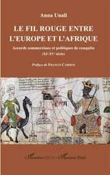 Le fil rouge entre l'Europe et l'Afrique : accords commerciaux et politiques de conquêtes (XIe-XVe siècle) - Anna Unali
