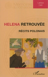 Helena retrouvée : récits polonais - Larissa Cain