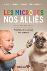 Les microbes, nos alliés : arrêtons d'aseptiser nos enfants - Finlay, B. Brett
