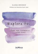 Explore-toi : pour une harmonie intérieure - Elena Brower