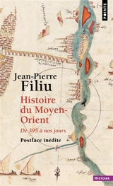 Histoire du Moyen-Orient : de 395 à nos jours - Jean-Pierre Filiu