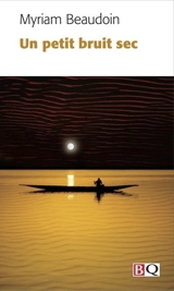 Un petit bruit sec - Beaudoin, Myriam