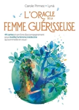 L'oracle de la femme guérisseuse : 44 cartes et son livre d'accompagnement pour éveiller la femme médecine qui sommeille en vous ! - Carole Pirmez
