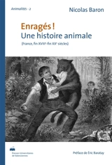 Enragés ! : une histoire animale : France, fin XVIIIe-fin XXe siècles - Nicolas Baron