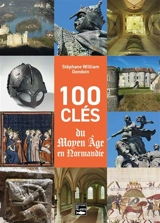 100 clés du Moyen Age en Normandie - Stéphane Gondoin