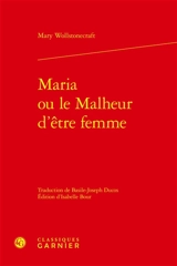 Maria ou Le malheur d'être femme : ouvrage posthume - Mary Wollstonecraft