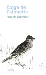 Eloge de l'alouette - Francis Grembert