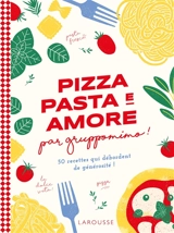 Pizza pasta e amore par Gruppomimo ! : 50 recettes qui débordent de générosité ! - Gruppomimo (Paris ; restaurant)
