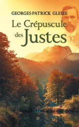 Le crépuscule des Justes - Georges-Patrick Gleize