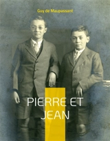 Pierre et Jean : Une oeuvre naturaliste - De Maupassant, Guy