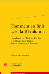 Comment en finir avec la Révolution : l'apothéose de Charlotte Corday et d'Elisabeth de France dans le théâtre de Thermidor - Charles-Guillaume Gamot