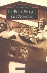 La Belle Epoque de l'aviation - Francis Berger