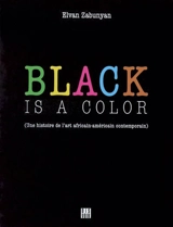Black is a color : une histoire de l'art africain-américain contemporain - Elvan Zabunyan