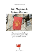 Petit Magistère de Cuisine Occitane : 145 préparations, miscellanées et interventions gourmandes pour 25 festins occitans - Delouis, Olivier-Marie