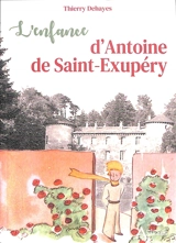 L'enfance d'Antoine de Saint-Exupéry - Thierry Dehayes