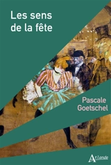 Les sens de la fête - Pascale Goetschel