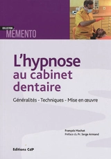 L'hypnose au cabinet dentaire : généralités, techniques, mise en oeuvre - François Machat