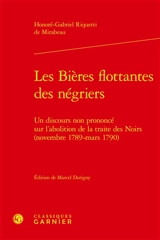 Les bières flottantes des négriers : un discours non prononcé sur l'abolition de la traite des Noirs (novembre 1789-mars 1790) - Honoré-Gabriel Riquetti comte de Mirabeau