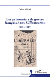 Les prisonniers de guerre français dans L'Illustration (1914-1919) - Odon Abbal