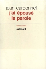 J'ai épousé la parole - Jean Cardonnel