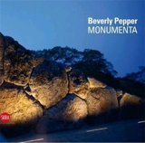 Beverly Pepper Monumenta : Monumentality, a Life in Art - Robert Carleton Hobbs