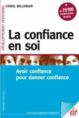 La confiance en soi : avoir confiance pour donner confiance - Lionel Bellenger