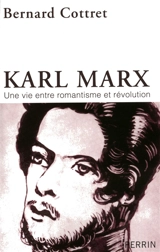Karl Marx : une vie entre romantisme et révolution - Bernard Cottret
