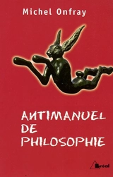 Antimanuel de philosophie : leçons socratiques et alternatives - Michel Onfray