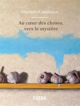 Au coeur des choses, vers le mystère - Massimo Camisasca
