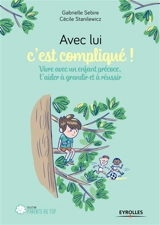 Avec lui, c'est compliqué ! : vivre avec un enfant précoce, l'aider à grandir et réussir - Gabrielle Sébire