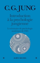 Introduction à la psychologie jungienne : d'après les notes manuscrites prises durant le séminaire sur la psychologie analytique donné en 1925 par C.G. Jung - Carl Gustav Jung
