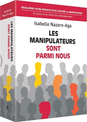 Les manipulateurs sont parmi nous : développez votre répartie pour contrer la manipulation : 52 cartes et un livret d'accompagnement - Isabelle Nazare-Aga