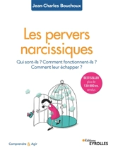 Les pervers narcissiques : qui sont-ils ? Comment fonctionnent-ils ? Comment leur échapper ? - Jean-Charles Bouchoux