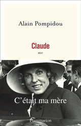 Claude : c'était ma mère : récit - Alain Pompidou