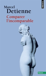 Comparer l'incomparable - Marcel Detienne