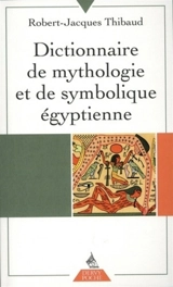 Dictionnaire de mythologie et de symbolique égyptienne - Robert-Jacques Thibaud