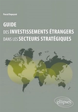 Guide des investissements étrangers dans les secteurs stratégiques - Pascal Dupeyrat